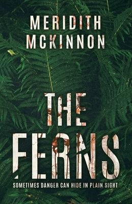 The Ferns: Sometimes Danger Can Hide in Plain Sight by McKinnon, Meridith