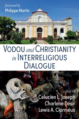 Vodou and Christianity in Interreligious Dialogue by Joseph, Celucien L.