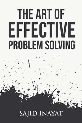 The Art of Effective Problem Solving by Inayat, Sajid