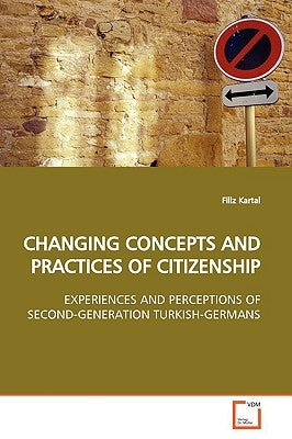 Changing Concepts and Practices of Citizenship by Kartal, Filiz
