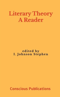 Literary Theory: A Reader by Stephen, I. Johnson