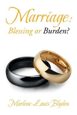 Marriage: Blessing or Burden? by Blyden, Marlene Louis