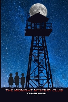 The Midnight Mystery Club: A Middle Grade Mystery Adventure for Kids Ages 8-12 Filled with Secrets and Suspense by Kumar, Avinash