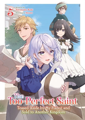 The Too-Perfect Saint: Tossed Aside by My Fiancé and Sold to Another Kingdom (Light Novel) Vol. 5 by Koki, Fuyutsuki
