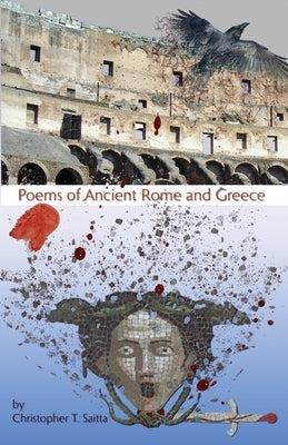 Poems of Ancient Rome and Greece by Saitta, Christopher T.