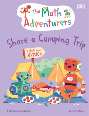 The Math Adventurers Share a Camping Trip: A Story about Division by Gorasia Chapman, Sital