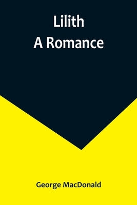 Lilith: A Romance by MacDonald, George