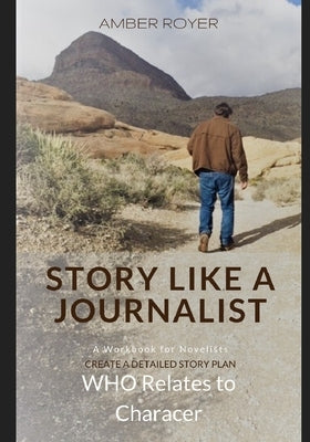 Story Like a Journalist - Who Relates to Character by Royer, Amber