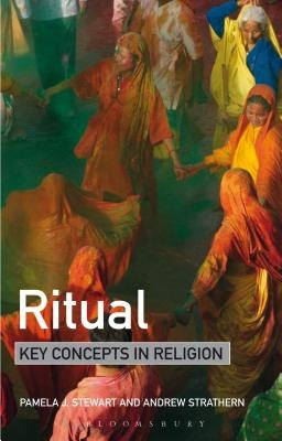 Ritual: Key Concepts in Religion by Stewart, Pamela
