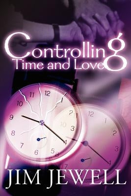 Controlling Time and Love by Jewell, Jim