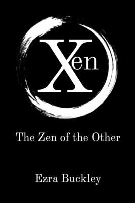 Xen: The Zen of the Other by Buckley, Ezra