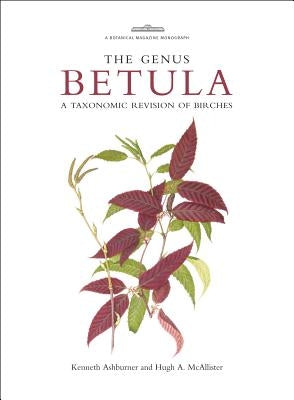 The Genus Betula: A Taxonomic Revision of Birches by Ashburner, Kenneth