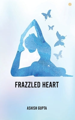 Frazzled Heart by Gupta, Ashish