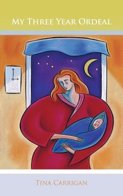 My Three Year Ordeal by Carrigan, Tina