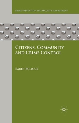 Citizens, Community and Crime Control by Bullock, K.