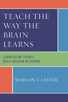 Teach the Way the Brain Learns: Curriculum Themes Build Neuron Networks by Laster, Madlon T.
