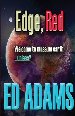 Edge, Red: Welcome to museum earth...unless? by Adams, Ed