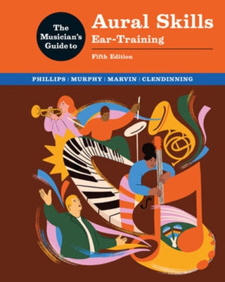 The Musician's Guide to Aural Skills: Ear-Training by Phillips, Joel