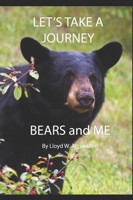 Let's Take A Journey: Bears and ME by Alexander, Lloyd W.