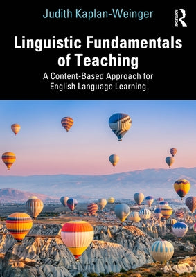 Linguistic Fundamentals of Teaching: A Content-Based Approach for English Language Learning by Kaplan-Weinger, Judith