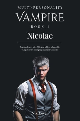 Multi-Personality Vampire Book 1: Nicolae: Standard story of a 700-year-old psychopathic vampire with multiple personality disorder by Lovell, Nix