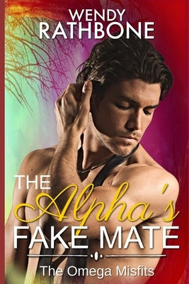 The Alpha's Fake Mate: The Omega Misfits Book 2 by Rathbone, Wendy