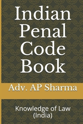 Indian Penal Code Book: Knowledge of Law (India) by Sharma, Adv Ap