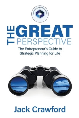 The Great Perspective: The Entrepreneur's Guide to Strategic Planning for Life by Crawford, Jack