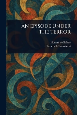 An Episode Under the Terror by Balzac, Honoré de