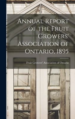 Annual Report of the Fruit Growers' Association of Ontario, 1895 by Fruit Growers' Association of Ontario