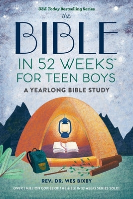 Bible in 52 Weeks for Teen Boys: A Yearlong Bible Study by Bixby, Wes