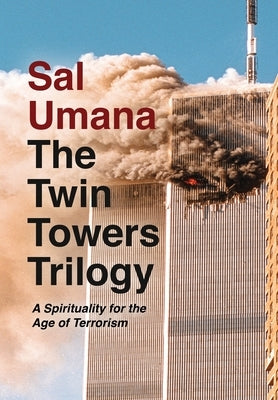 The Twin Towers Trilogy: A Spirituality for the Age of Terrorism by Umana, Sal