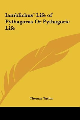 Iamblichus' Life of Pythagoras Or Pythagoric Life by Taylor, Thomas