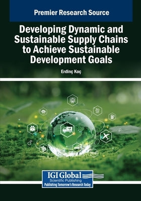 Developing Dynamic and Sustainable Supply Chains to Achieve Sustainable Development Goals by Koç, Erdinç