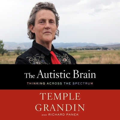 The Autistic Brain: Thinking Across the Spectrum by Panek, Richard