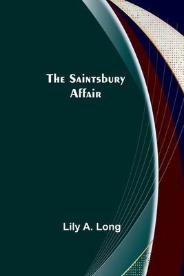 The Saintsbury Affair by Long, Lily A.