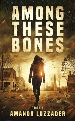 Among These Bones by Luzzader, Amanda