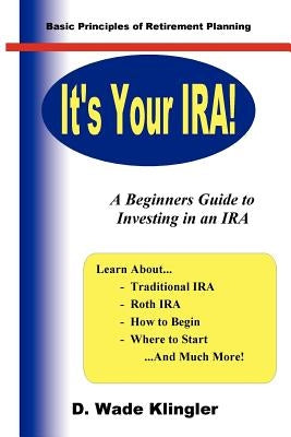 It's Your IRA! by Klingler, D. Wade