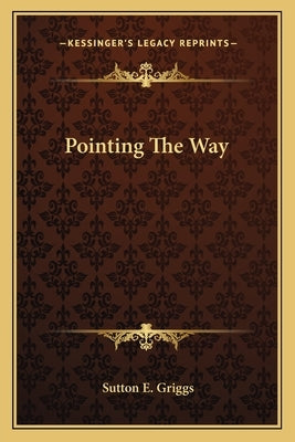 Pointing The Way by Griggs, Sutton E.