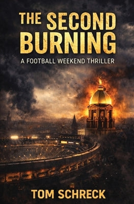 The Second Burning: A Football Weekend Thriller by Schreck, Tom