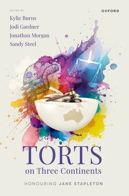 Torts on Three Continents: Honouring Jane Stapleton by Burns, Kylie