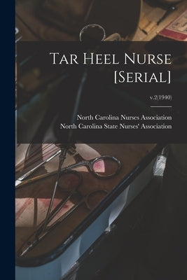 Tar Heel Nurse [serial]; v.2(1940) by North Carolina Nurses Association