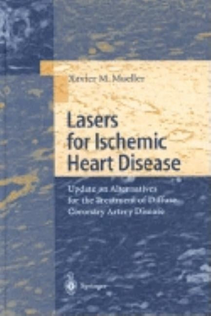 Lasers for Ischemic Heart Disease: Update on Alternatives for the Treatment of Diffuse Coronary Artery Disease by Mueller, Xavier M.