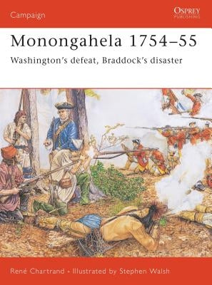 Monongahela 1754-55: Washington's Defeat, Braddock's Disaster by Chartrand, René