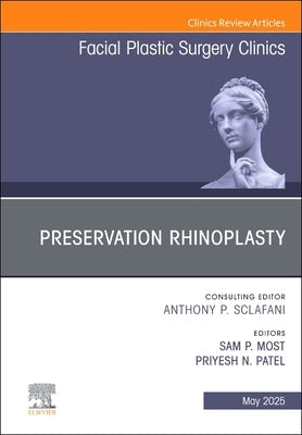 Preservation Rhinoplasty, an Issue of Facial Plastic Surgery Clinics of North America: Volume 33-2 by Most, Sam P.