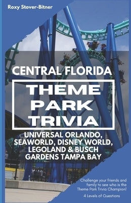 Central Florida Theme Park Trivia by Stover-Bitner, Roxy
