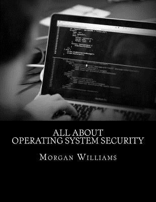 All About Operating System Security by Williams, Morgan D.
