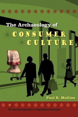 The Archaeology of Consumer Culture by Mullins, Paul R.