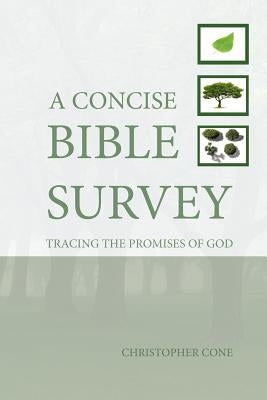 A Concise Bible Survey: Tracing the Promises of God by Cone, Christopher