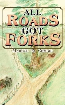 All Roads Got Forks by Cumbie, Marcus E.